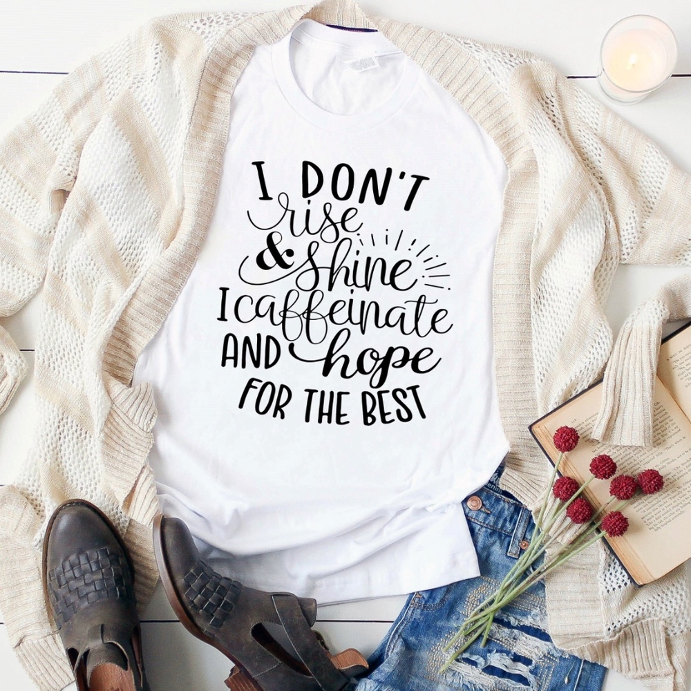 I don't rise and shine t-shirts